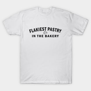 Flakiest Pastry in the Bakery (Black Text) T-Shirt